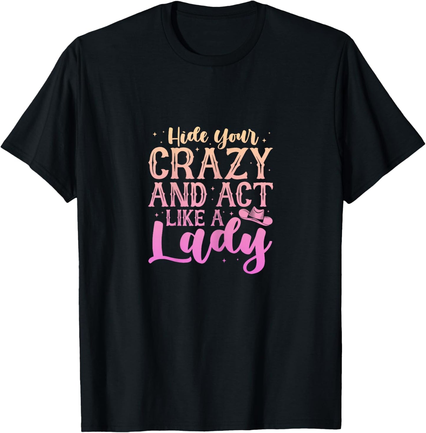 Cowgirl Cowboy Hide Your Crazy And Act Like A Lady T-Shirt - T-Shirt | Black