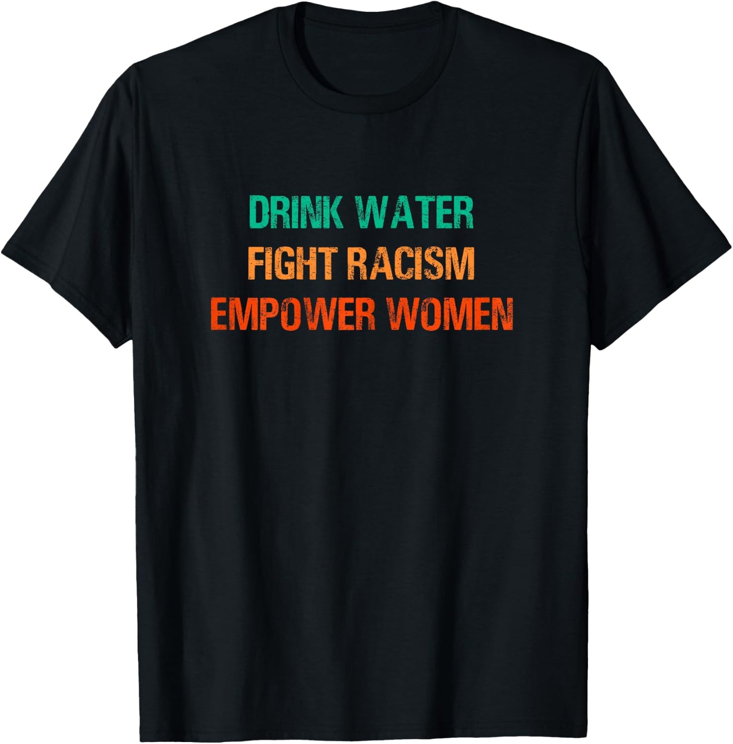 Drink Water Fight Racism Empower Women T-Shirt - T-Shirt | Black