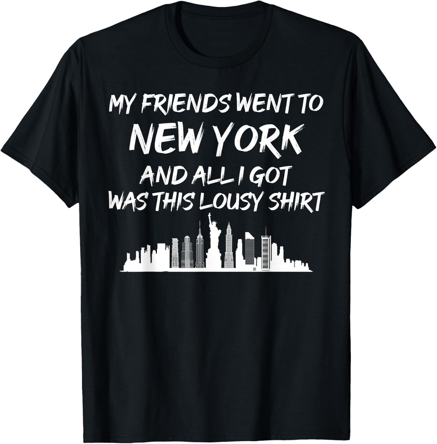 My Friends went to New York and all I got was this lousy T-Shirt - T-Shirt | Black