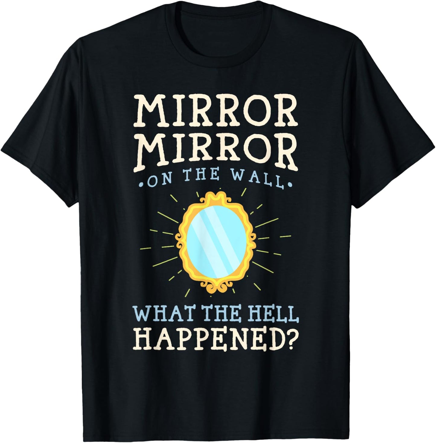 Funny Humor - Mirror Mirror on the Wall T-Shirt - T-Shirt | Black