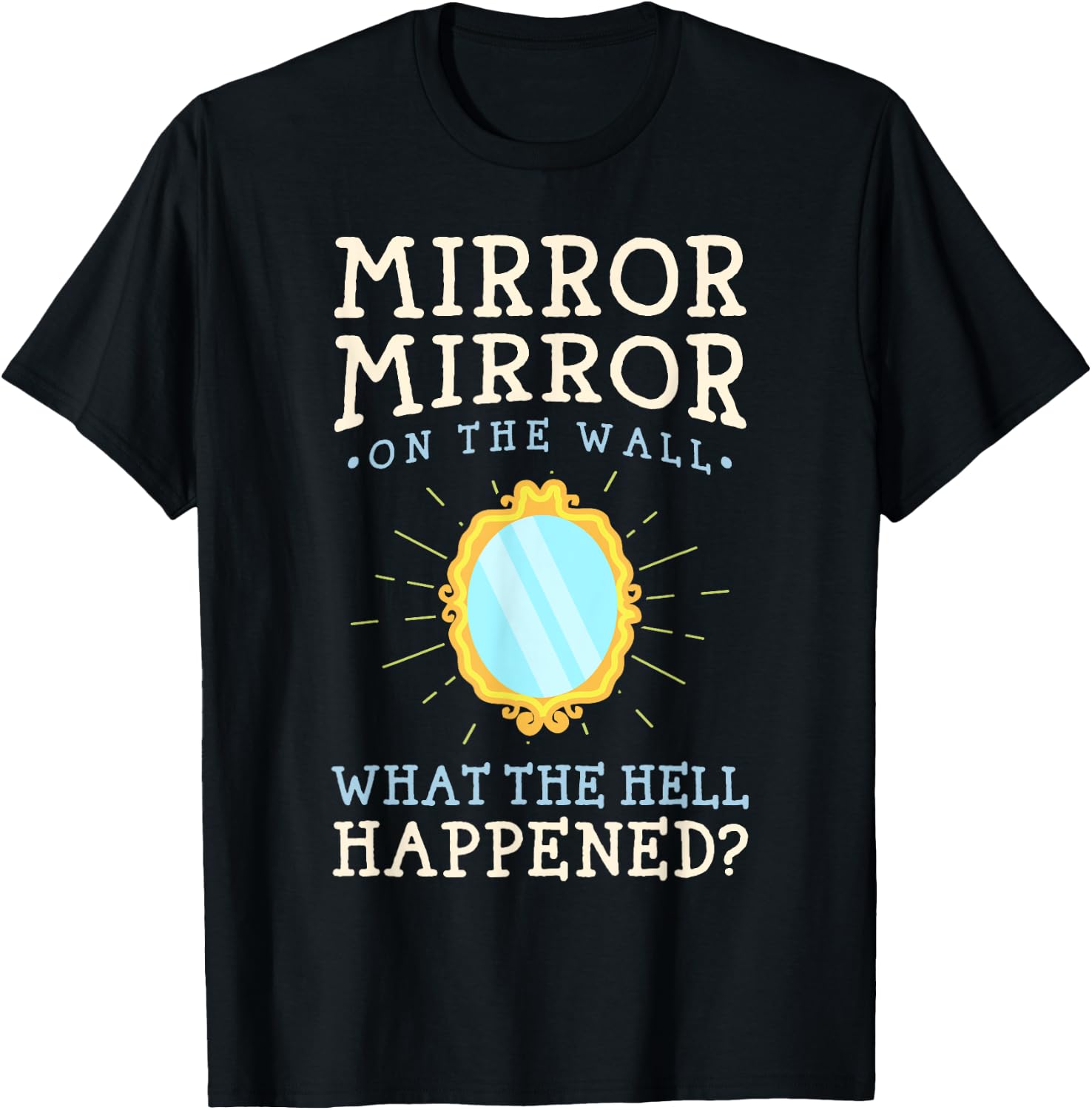 Funny Humor - Mirror Mirror on the Wall T-Shirt - T-Shirt | Black