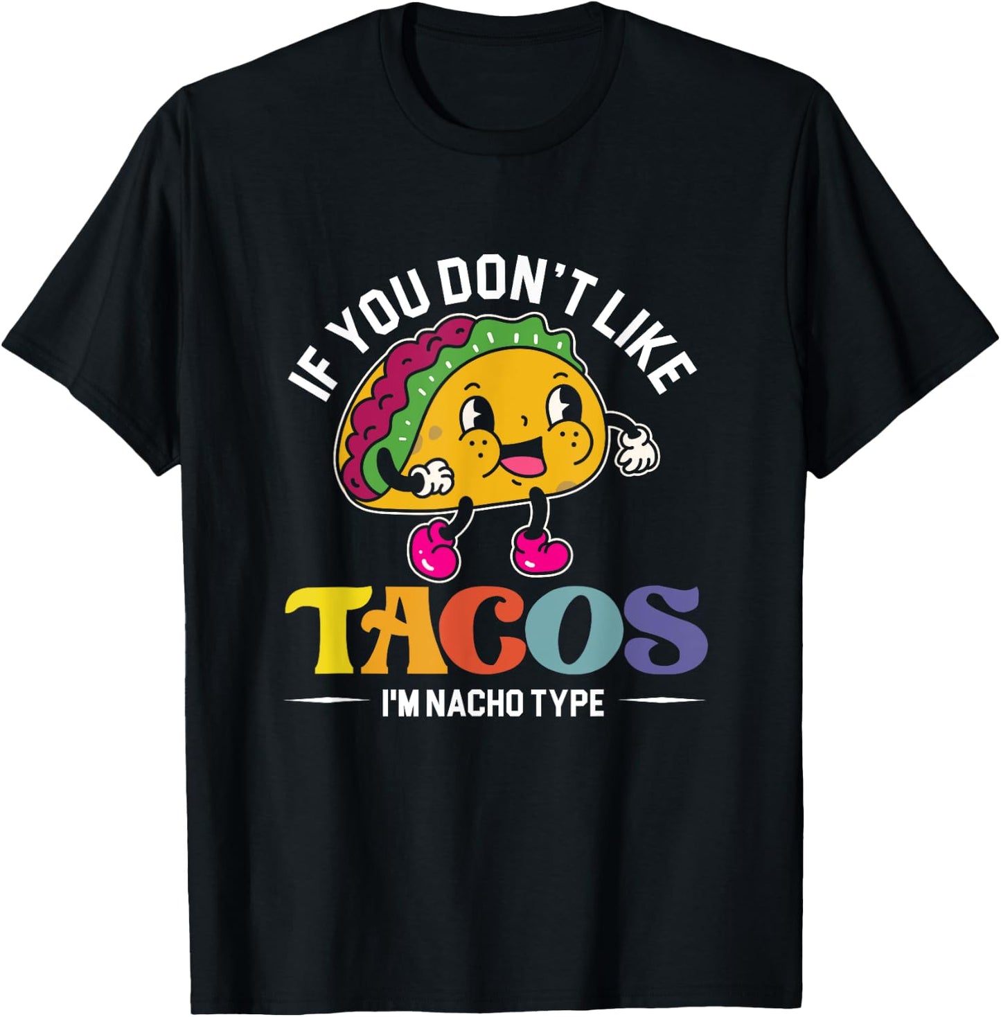 If You Don't Like Tacos I'm Nacho Type | Mexican Food T-Shirt - T-Shirt | Black