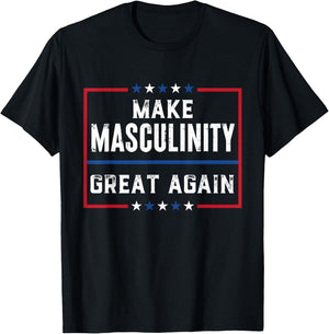 Make Masculinity Great Again T-Shirt - T-Shirt | Black