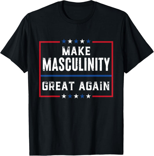 Make Masculinity Great Again T-Shirt - T-Shirt | Black