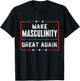 Make Masculinity Great Again T-Shirt - T-Shirt | Black