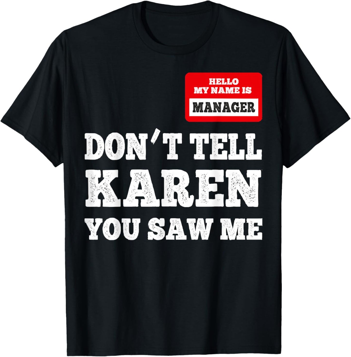 Hello I Am The Manager - Don't Tell Karen You Saw Me T-Shirt - T-Shirt | Black