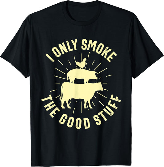 I Only Smoke The Good Stuff BBQ Barbeque Grilling Pitmaster T-Shirt - T-Shirt | Black