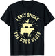 I Only Smoke The Good Stuff BBQ Barbeque Grilling Pitmaster T-Shirt - T-Shirt | Black