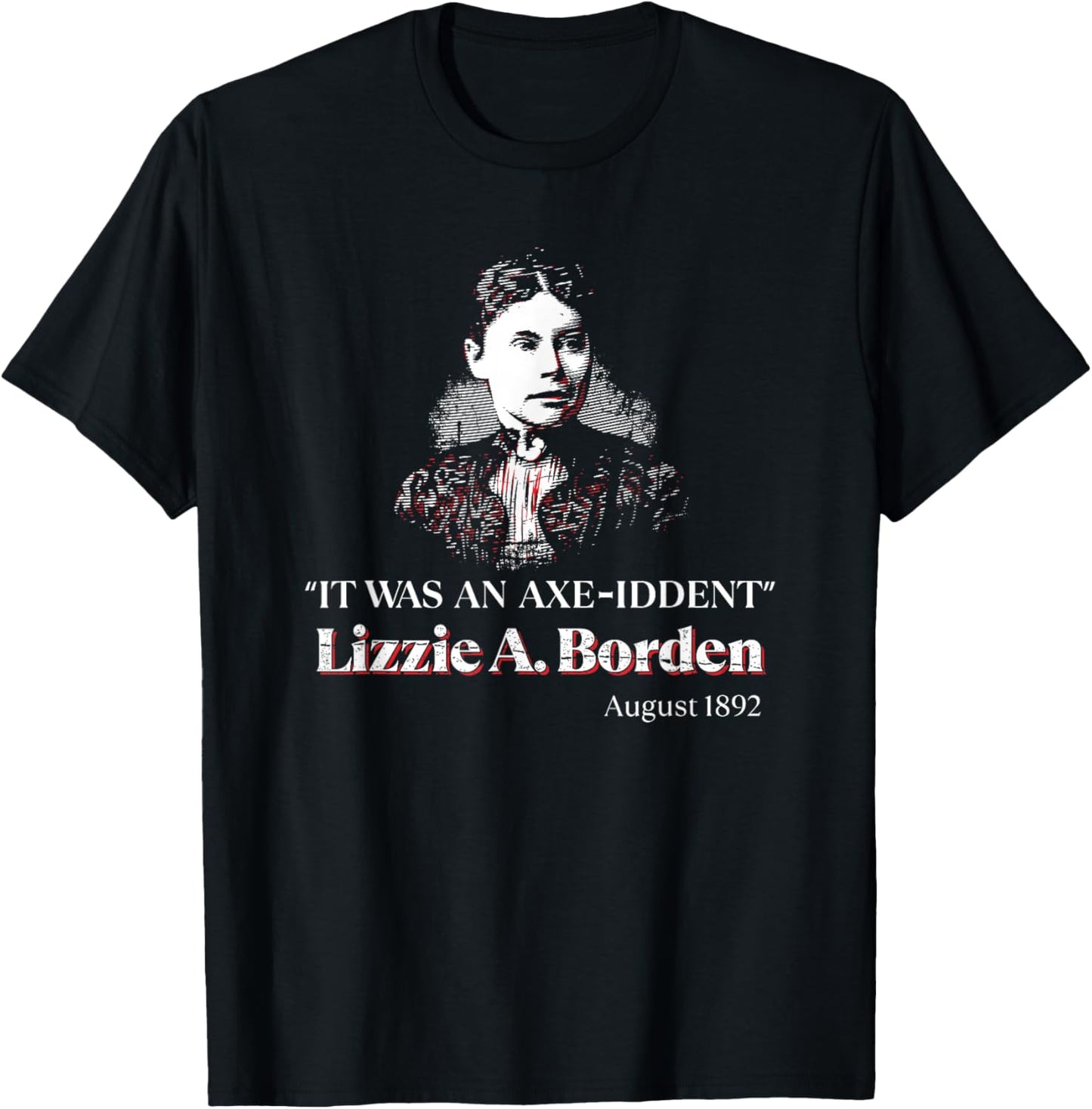 Lizzie A. Borden It Was an Axe-Iddent Lizzie Andrew Borden T-Shirt - T-Shirt | Black