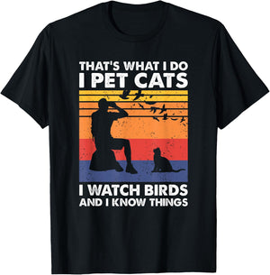 That's What I Do I Pet Cats I Watch Birds & I Know Things T-Shirt - T-Shirt | Black