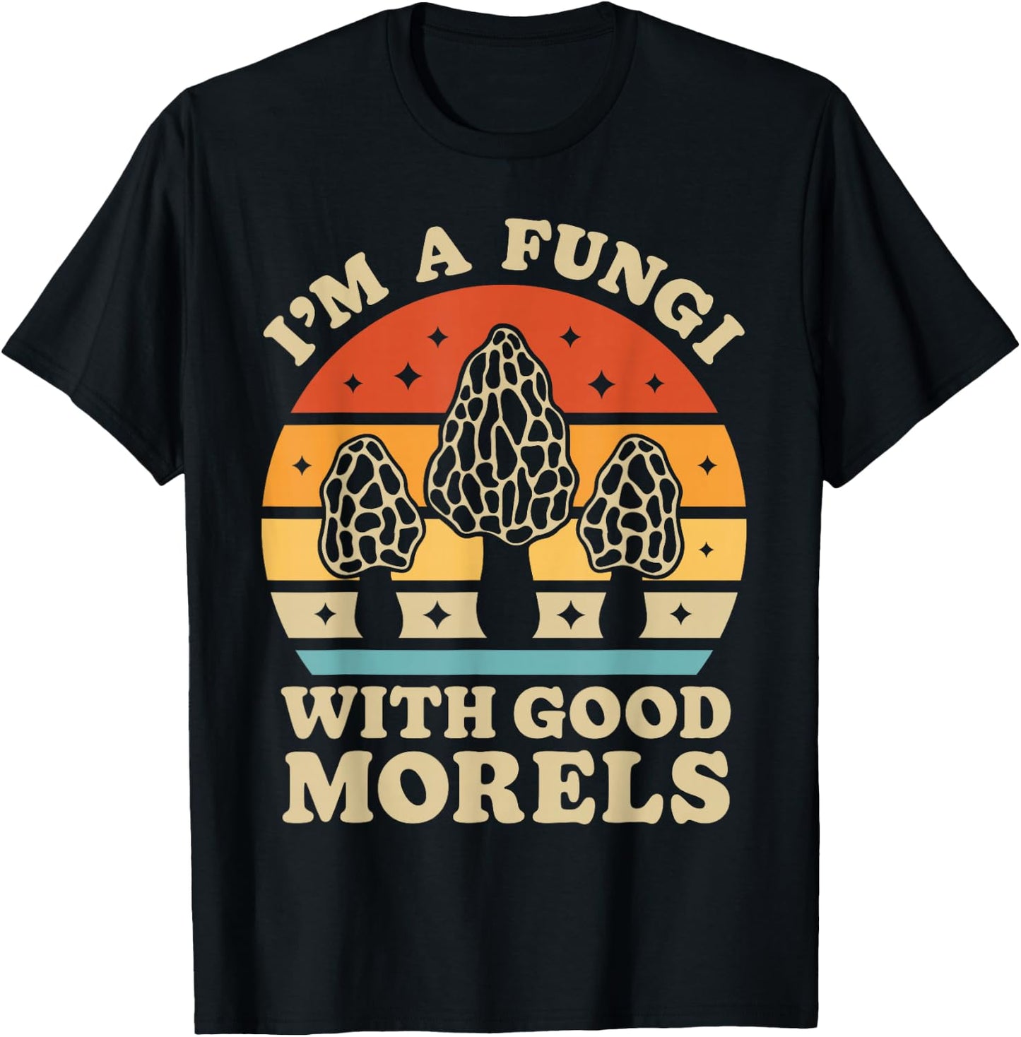 I'm A Fungi With Good Morels Mushroom Mycologist Foraging T-Shirt - T-Shirt | Black