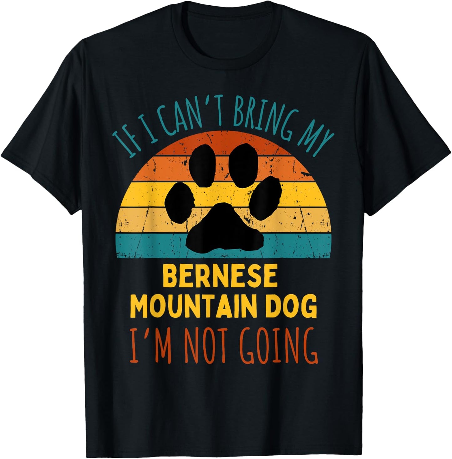 If I Can't Bring My Bernese Mountain Dog I'm Not Going Funny Women T-Shirt - T-Shirt | Black