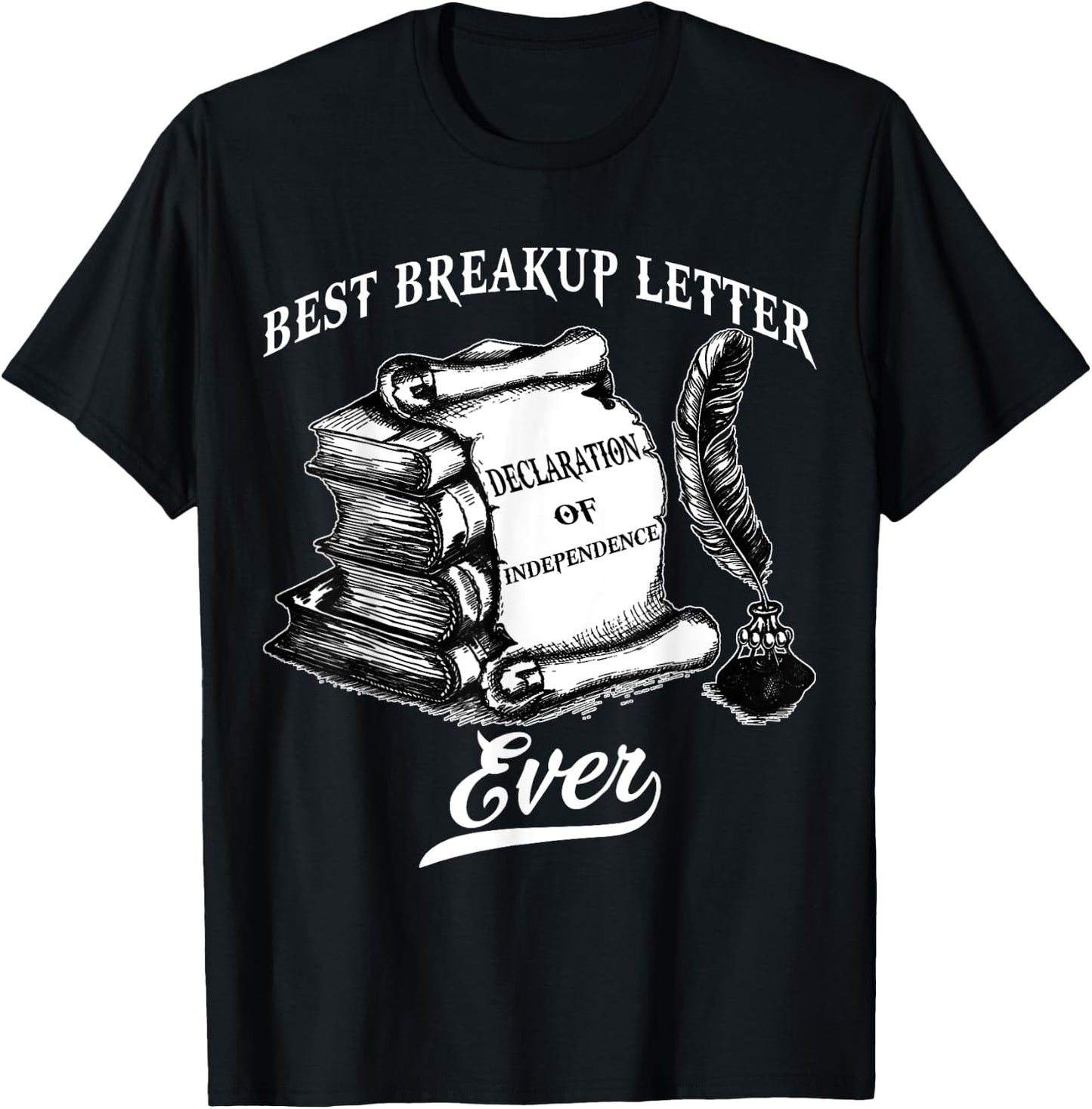 Best Breakup Letter Ever History Declaration Of Independence T-Shirt - T-Shirt | Black