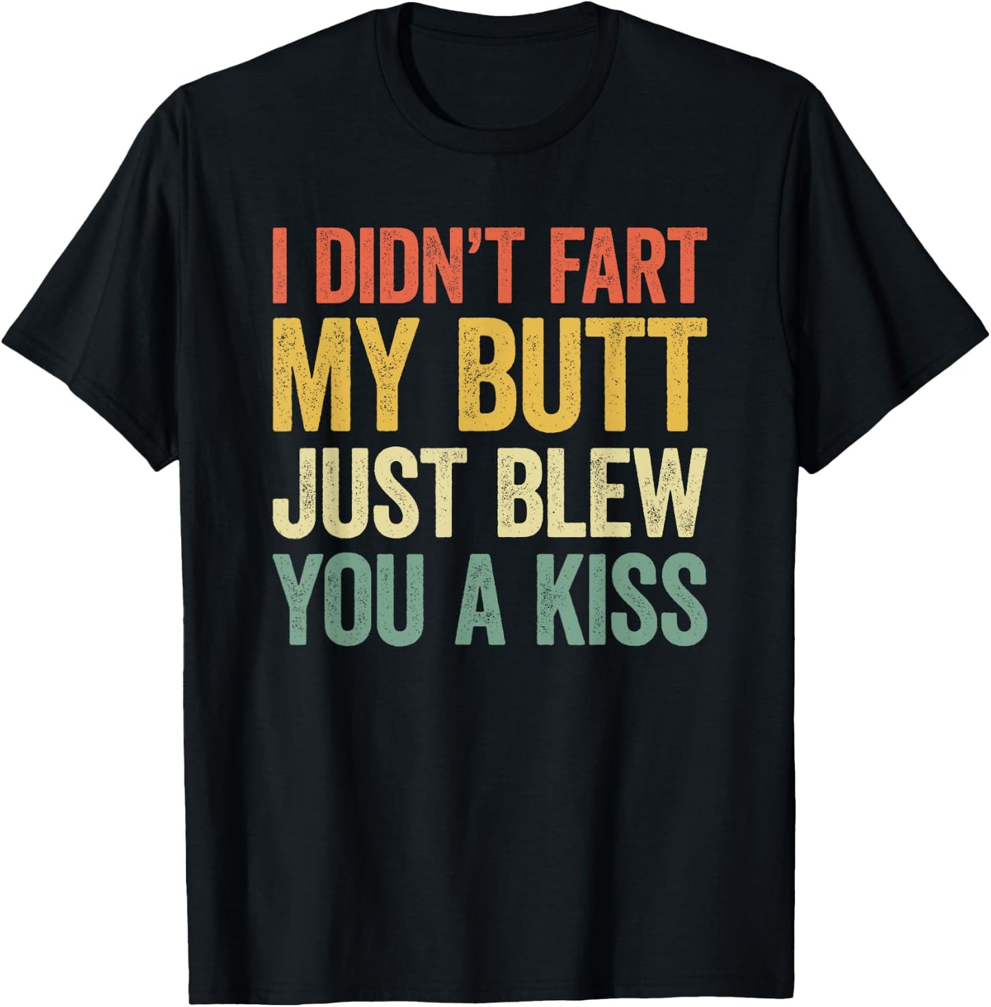 I Didn't Fart My Butt Blew You A Kiss T-Shirt - T-Shirt | Black