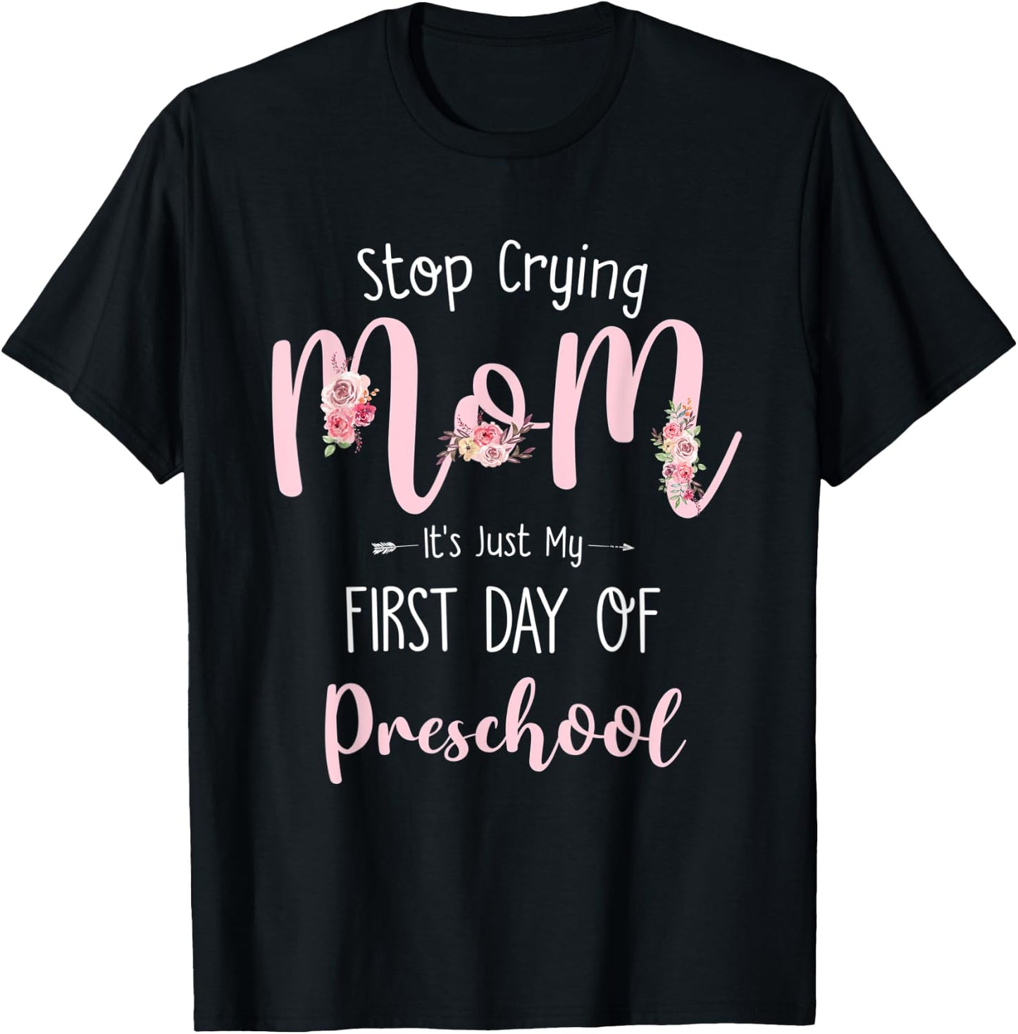 Stop Crying Mom It's Just My First Day Of Preschool T-Shirt - T-Shirt | Black