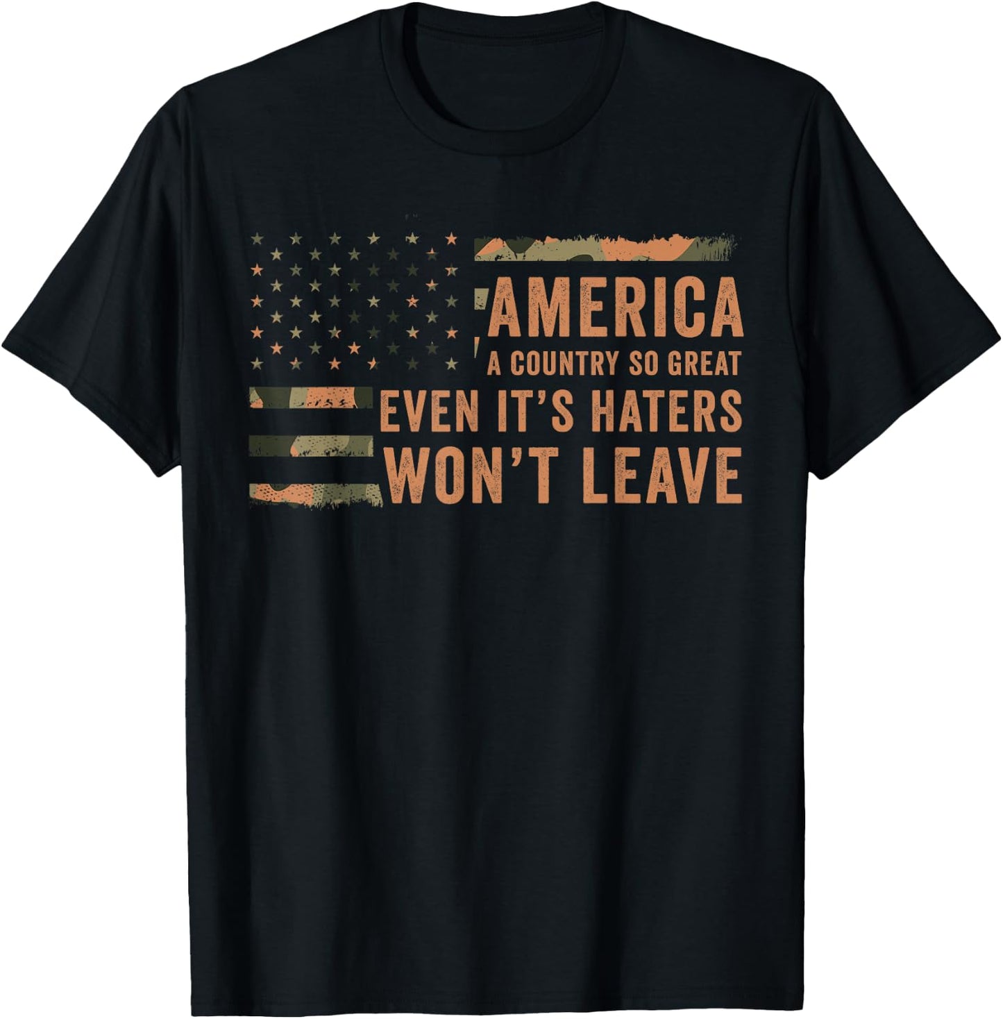 America A Country So Great Even It's Haters Won't Leave T-Shirt - T-Shirt | Black