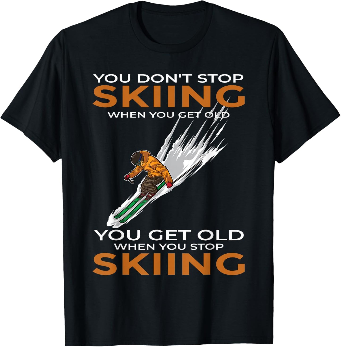 You Don't Stop Skiing When You Get Old Ski Skier T-Shirt - T-Shirt | Black