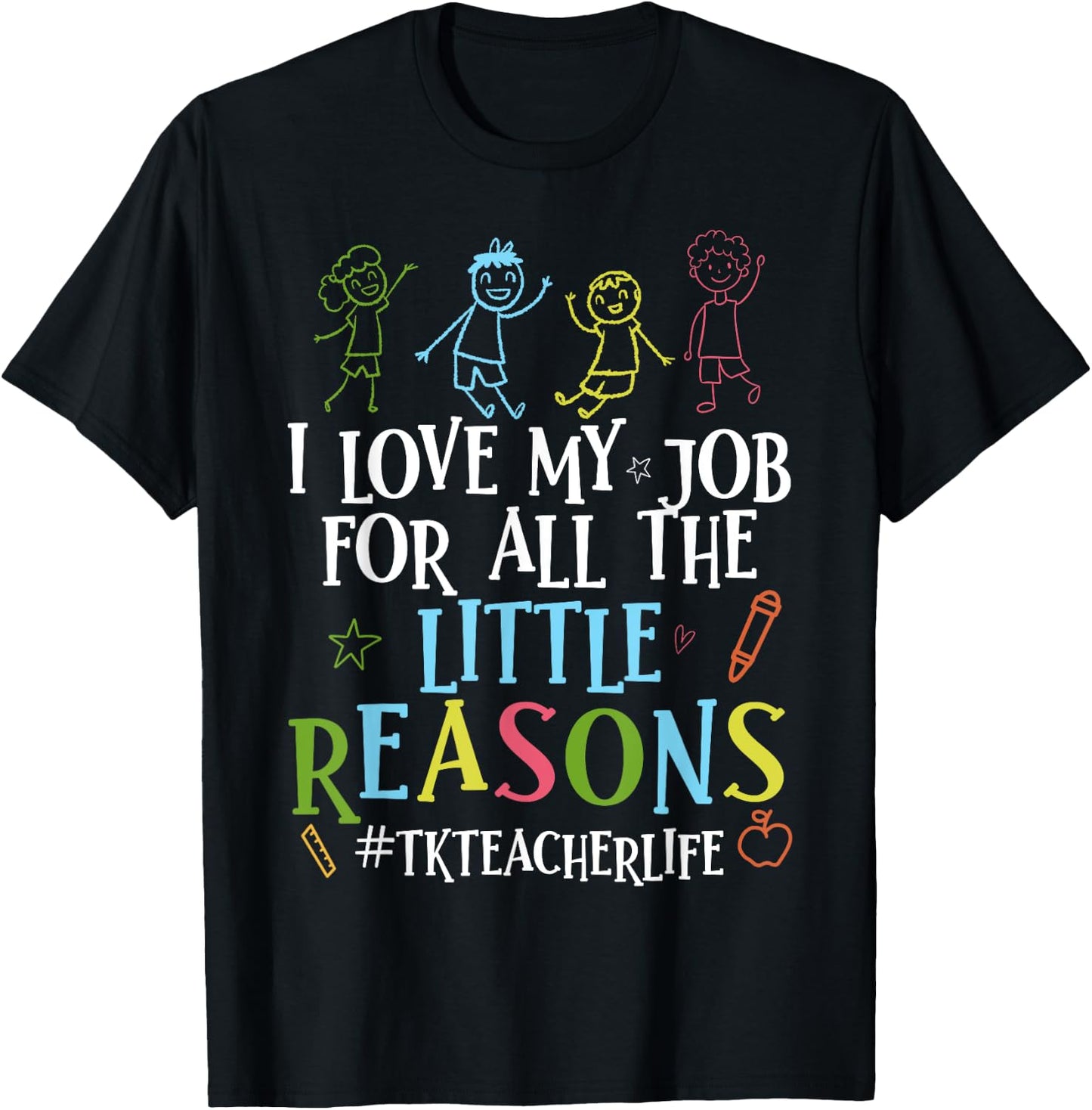 I Love My Job For All The Little Reasons Funny Tk Teacher T-Shirt - T-Shirt | Black