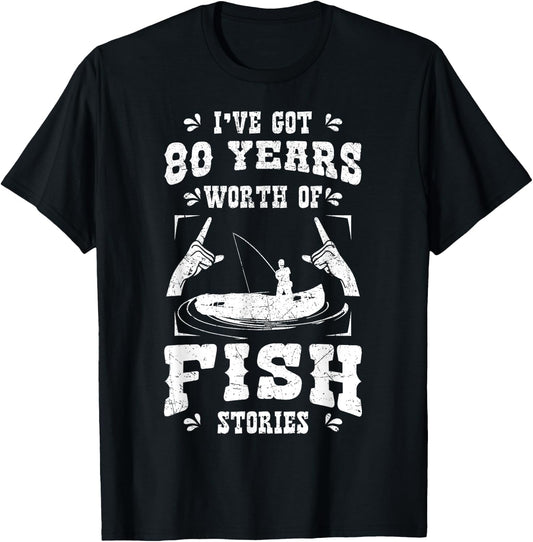 I've Got 80 Years Worth Of Fish Stories Birthday Party 80th T-Shirt - T-Shirt | Black
