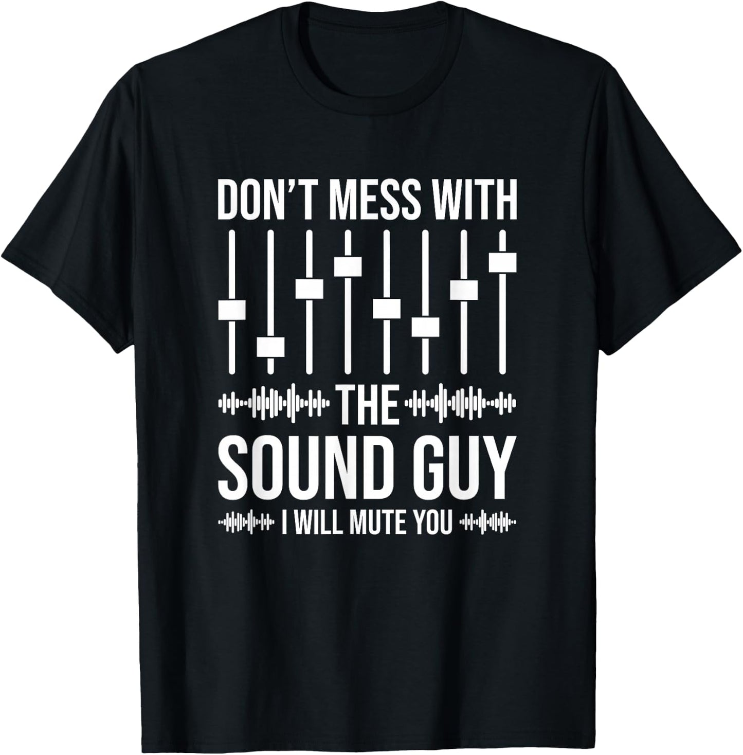Don't Mess With The Sound Guy, Funny Sound Engineer T-Shirt - T-Shirt | Black