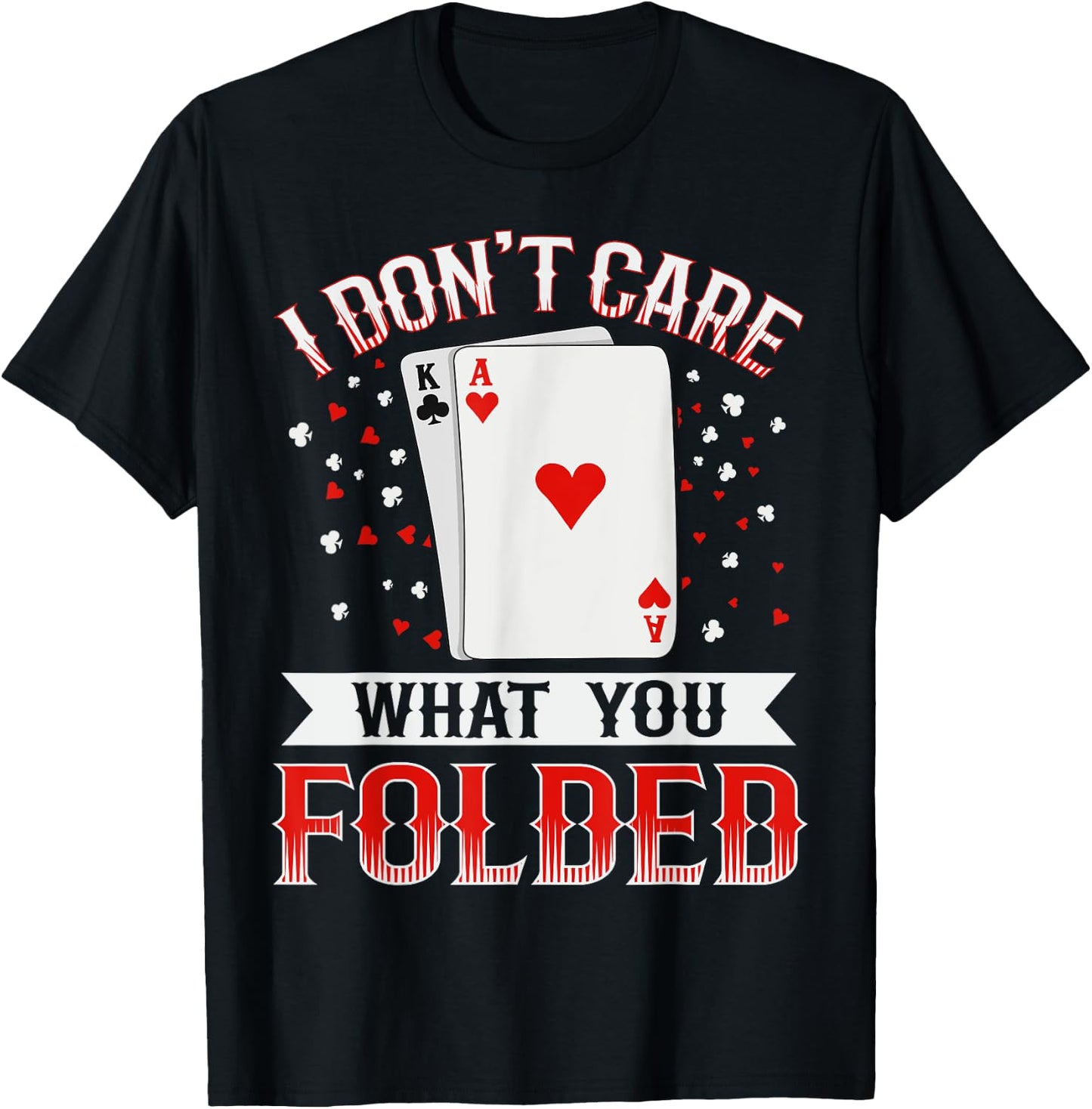 I don't care what you folded Quote for a Poker expert T-Shirt - T-Shirt | Black