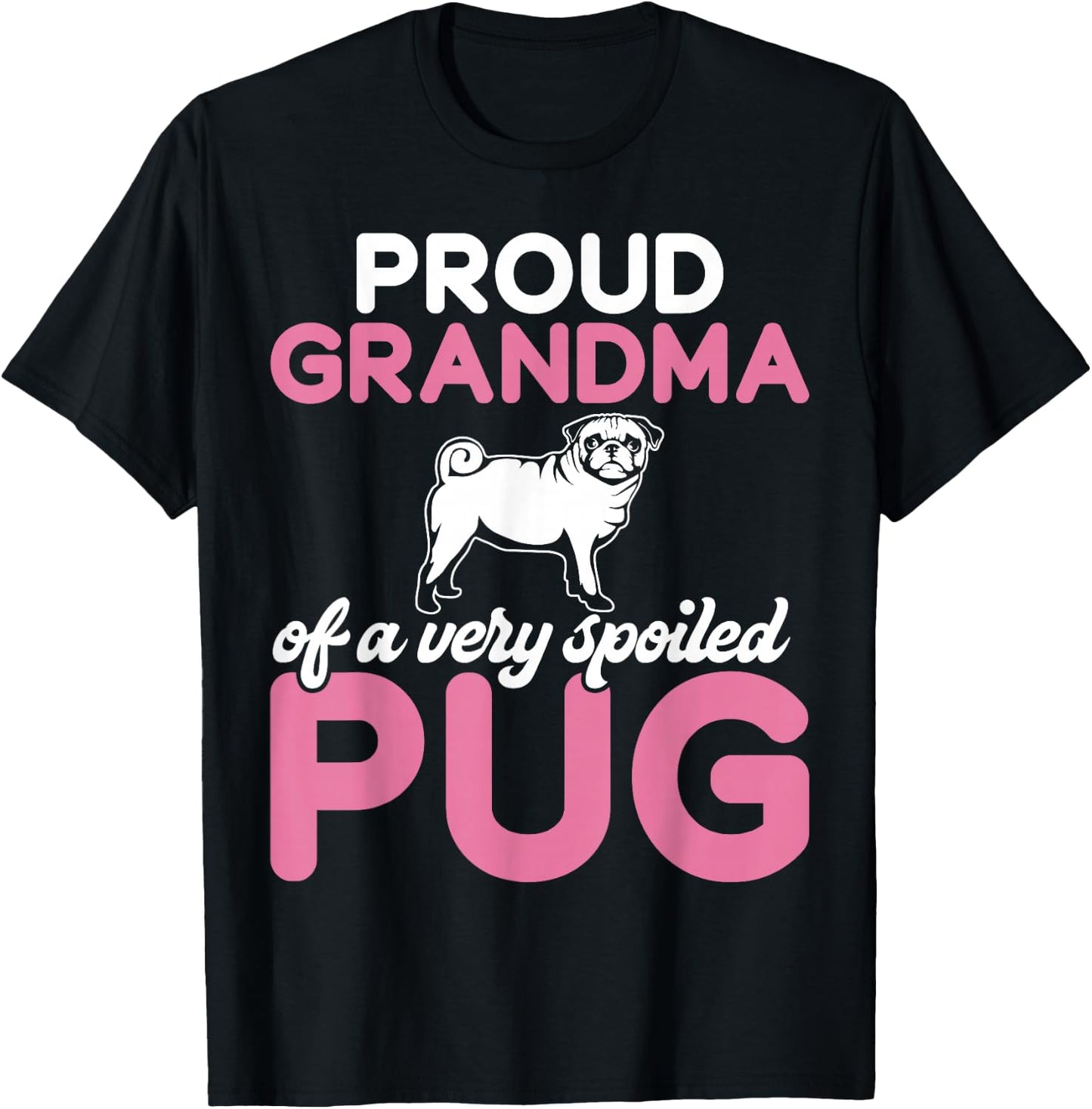 Proud Grandma of a Very Spoiled Pug Grandma T-Shirt - T-Shirt | Black