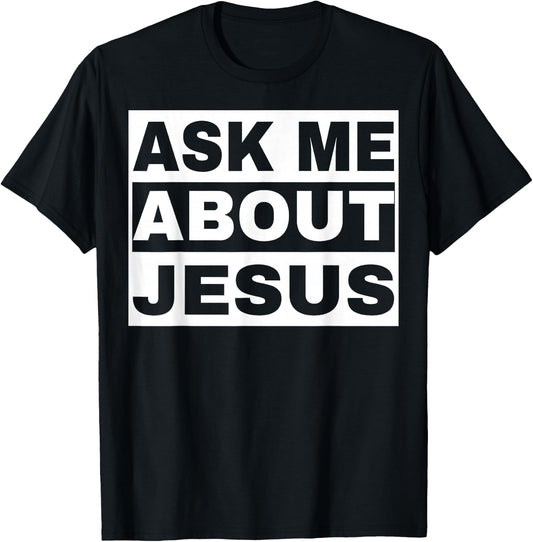Ask Me About Jesus Christian Design to Spread God's Love T-Shirt - T-Shirt | Black