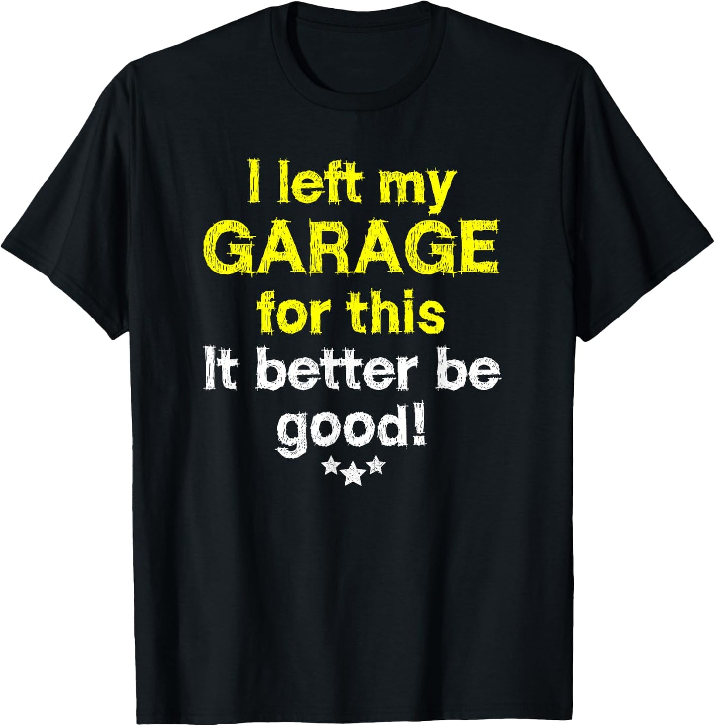 I left my garage for this - mechanics funny garage T-Shirt - T-Shirt | Black