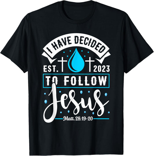 I Have Decided To Follow Jesus Shirt 2023 Baptized Baptism T-Shirt - T-Shirt | Black