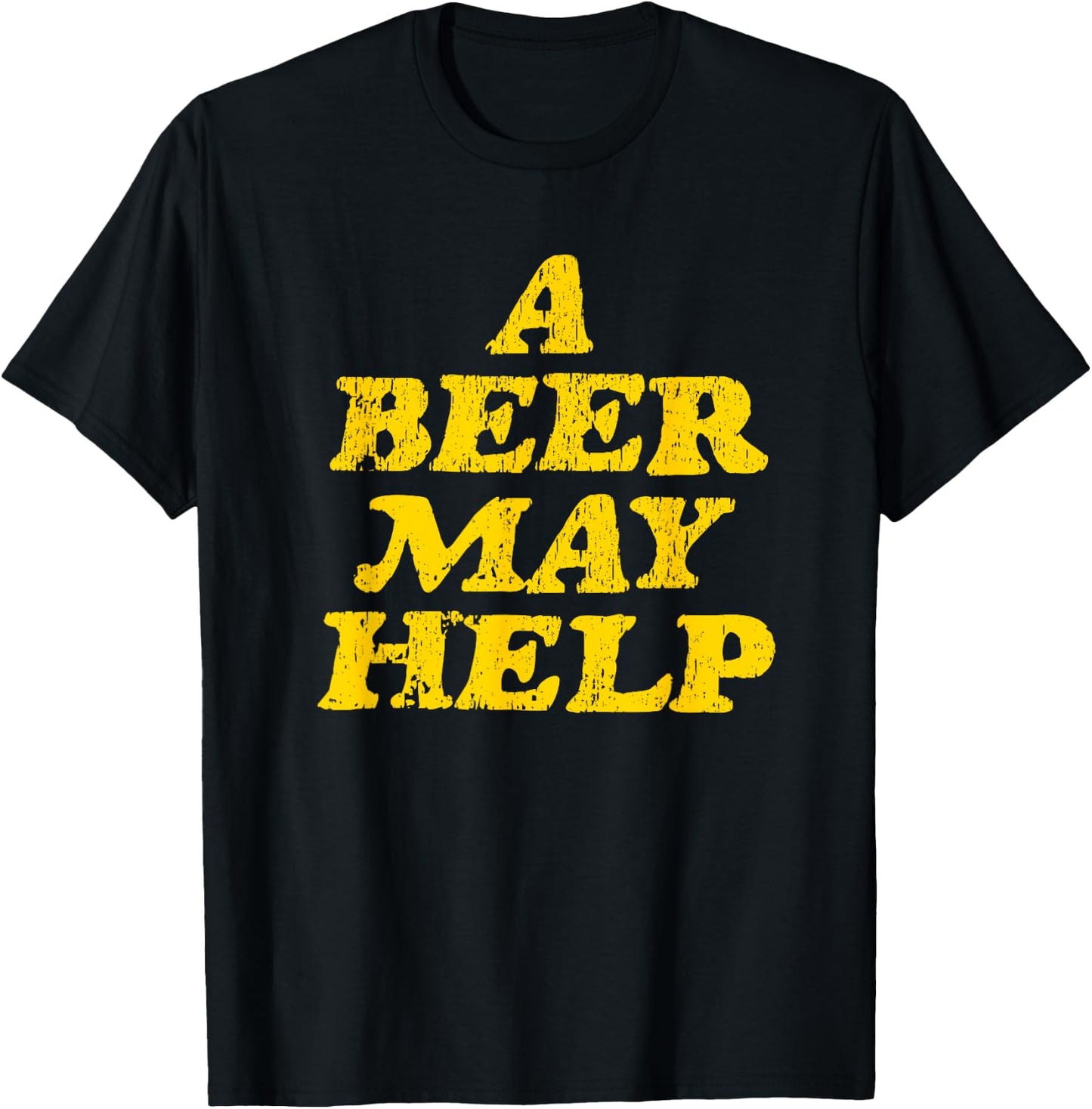 A Beer May Help - Funny Gag Gift T-Shirt - T-Shirt | Black