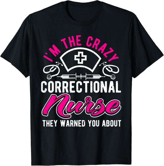 I'm The Crazy Correctional Nurse, Funny Prison Nurse T-Shirt - T-Shirt | Black
