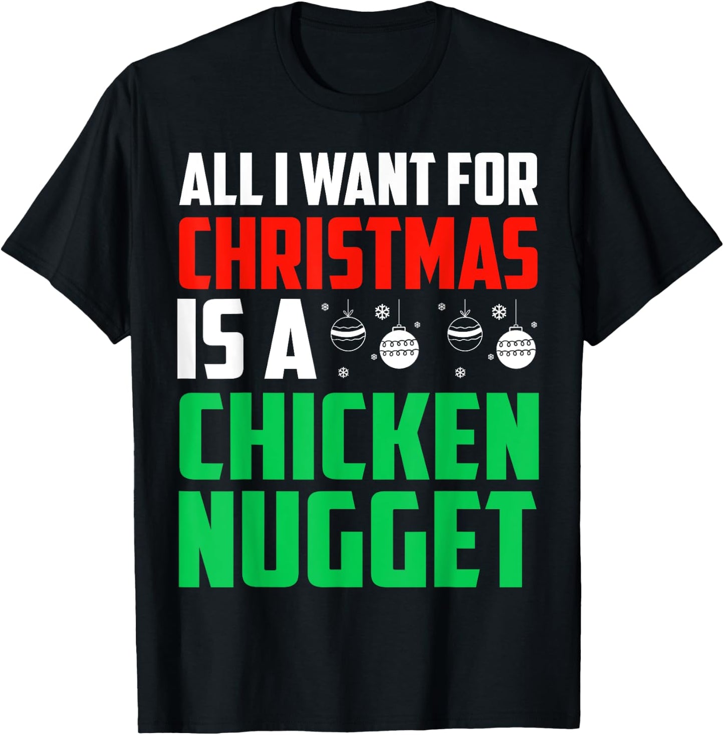 All I Want For Christmas Is A Chicken Nugget Xmas Fast Food T-Shirt - T-Shirt | Black