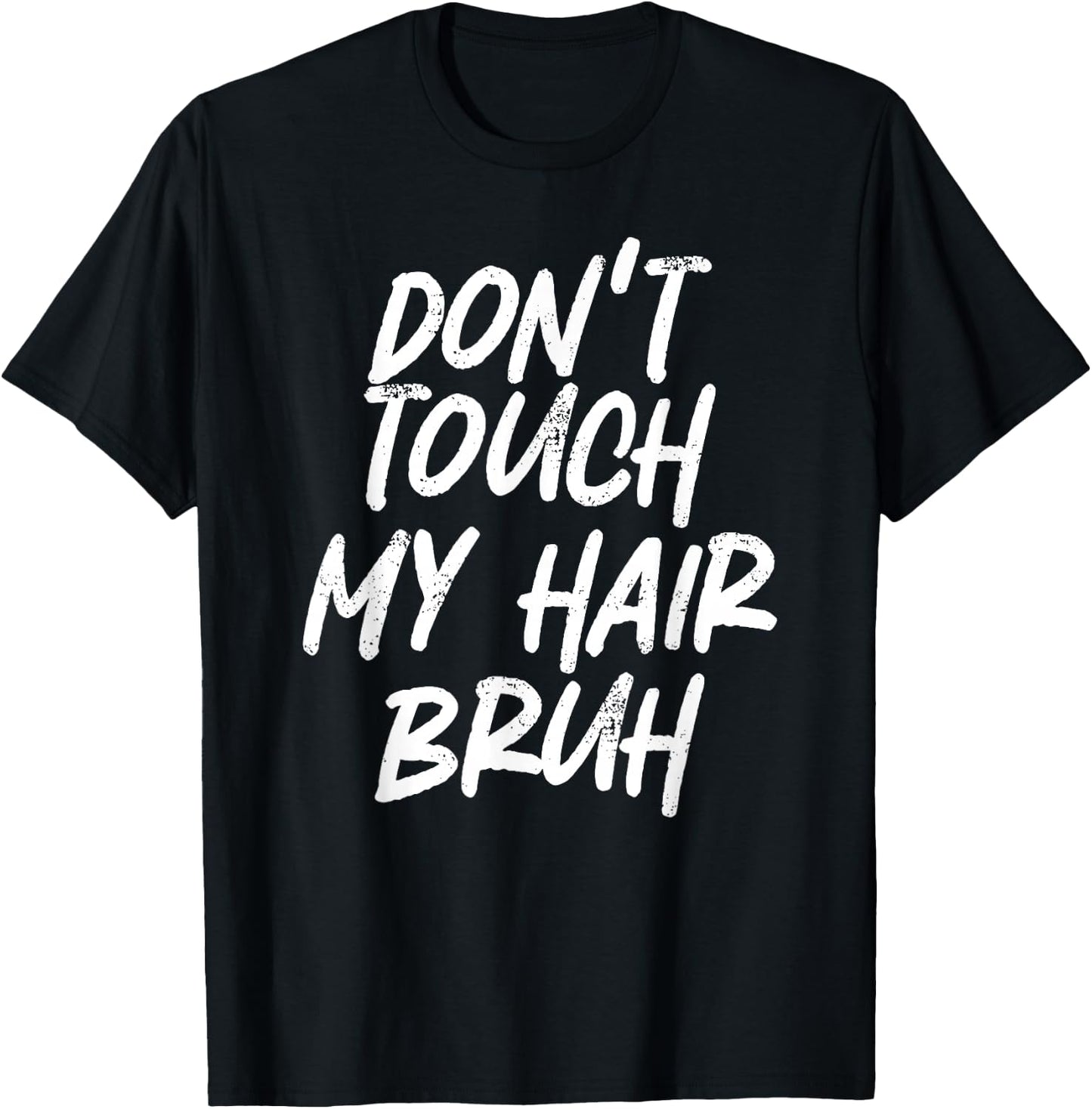 Don't Touch My Hair Bruh Funny Djoke Saying T-Shirt - T-Shirt | Black