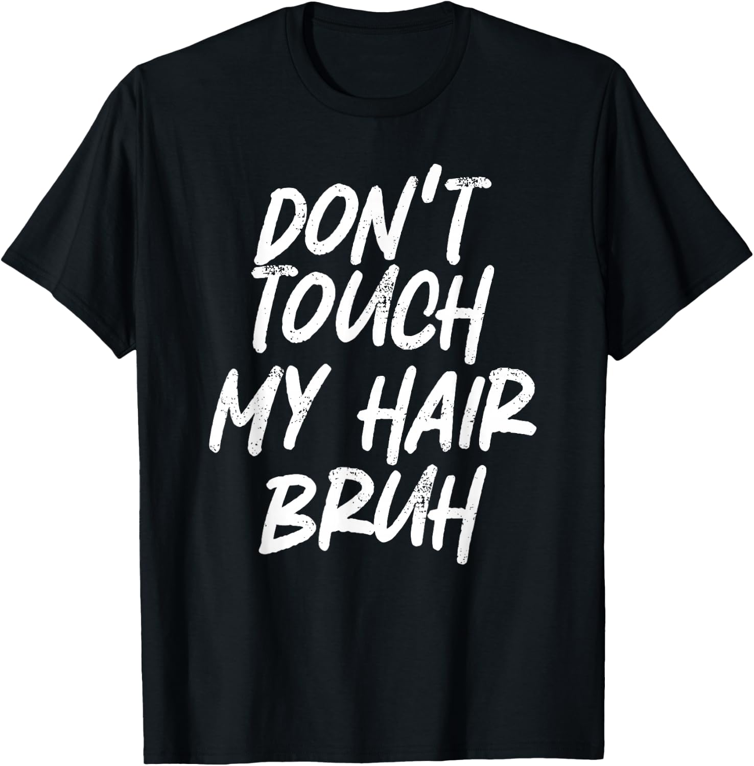 Don't Touch My Hair Bruh Funny Djoke Saying T-Shirt - T-Shirt | Black