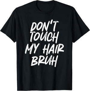 Don't Touch My Hair Bruh Funny Djoke Saying T-Shirt - T-Shirt | Black