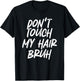 Don't Touch My Hair Bruh Funny Djoke Saying T-Shirt - T-Shirt | Black