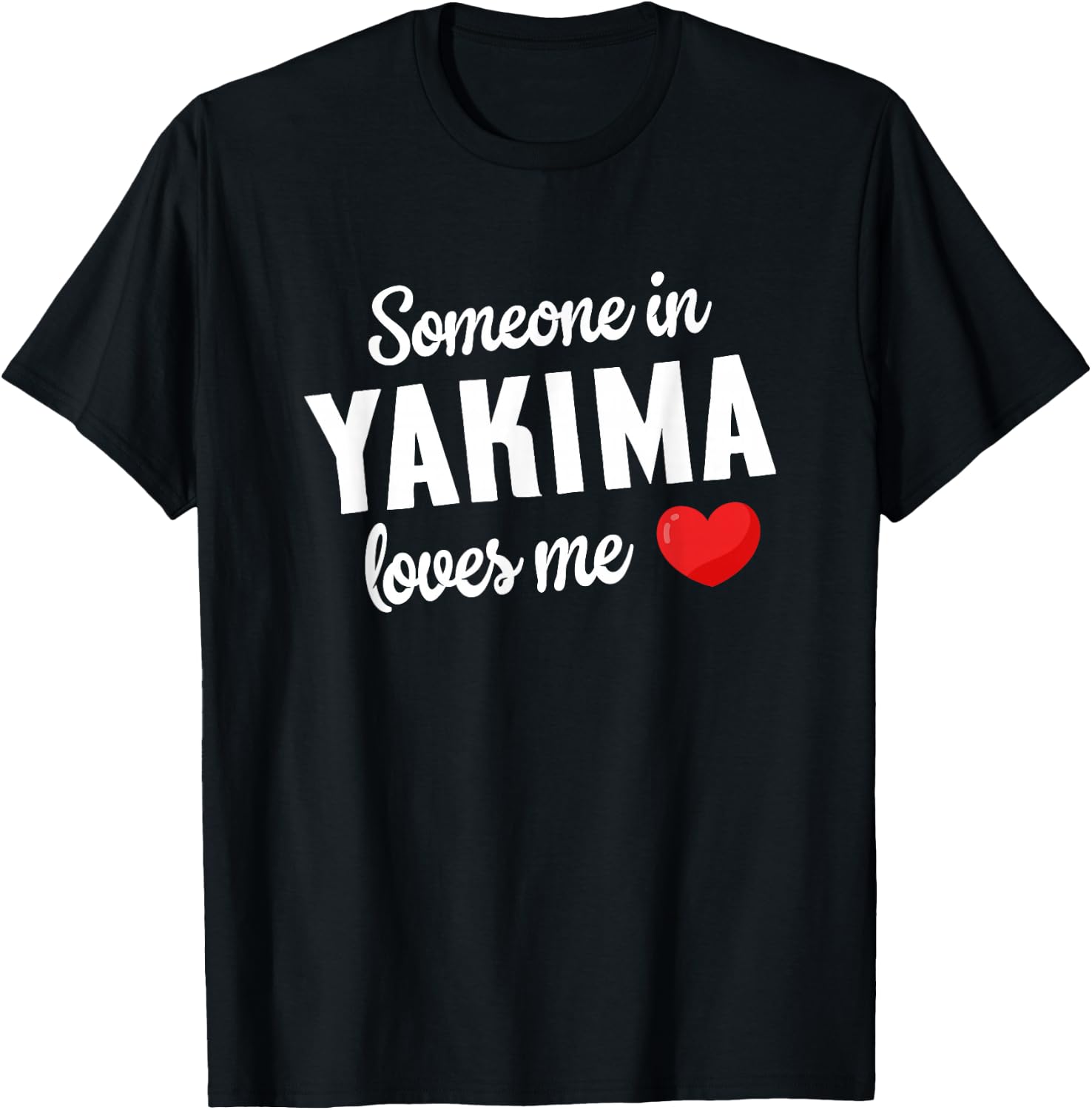 Someone In Yakima Loves Me T-Shirt - T-Shirt | Black