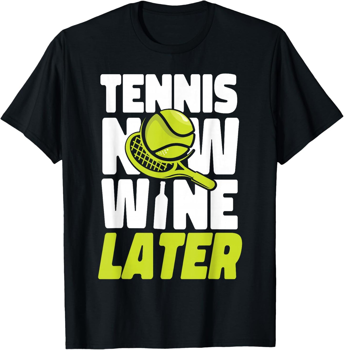 Funny Tennis Player Racket Wine Tennis Now Wine Later T-Shirt - T-Shirt | Black