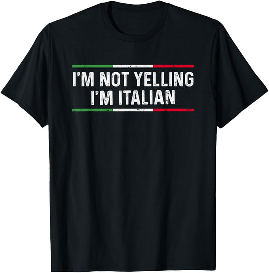 I'm Not Yelling I'm Italian T-Shirt - T-Shirt | Black