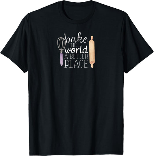 Cute Bake The World a Better Place Baking Quote T-Shirt - T-Shirt | Black