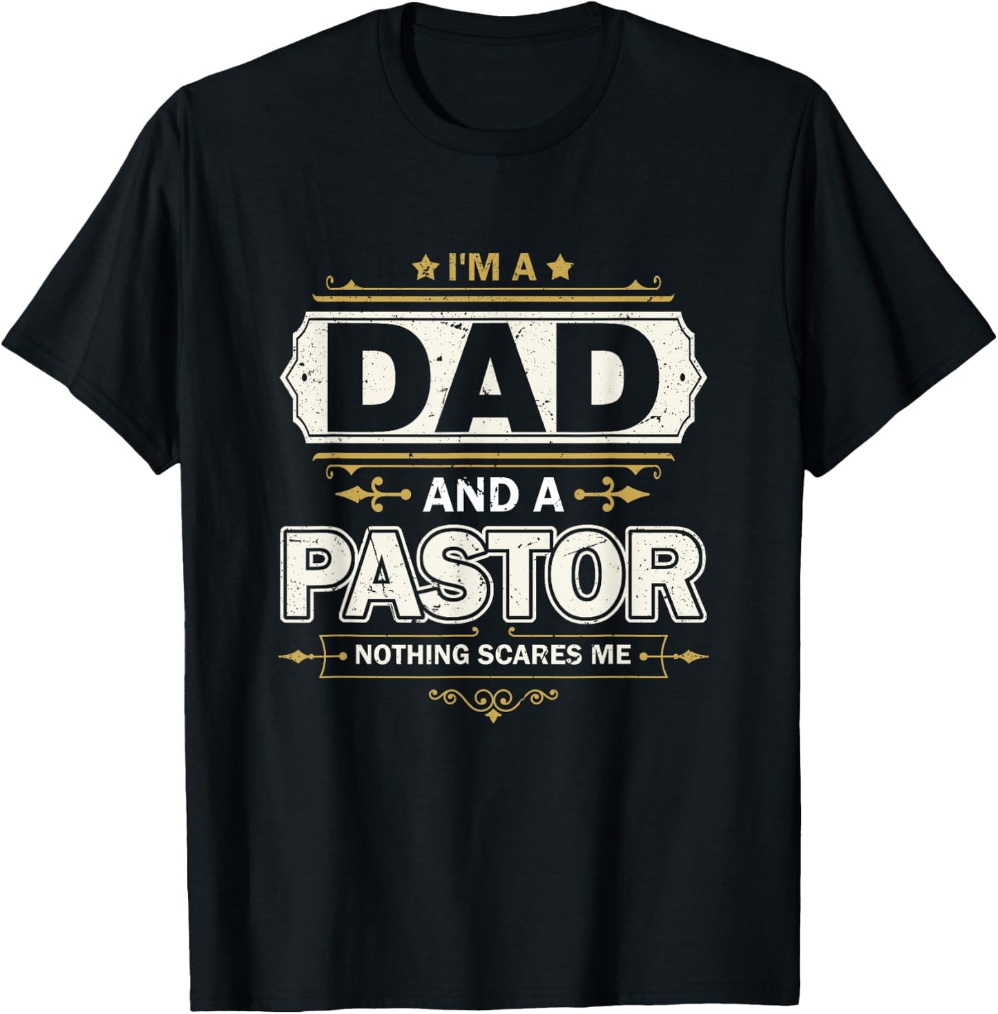 I'm A Dad And A Pastor Nothing Scares Me Father's Day Christ T-Shirt - T-Shirt | Black