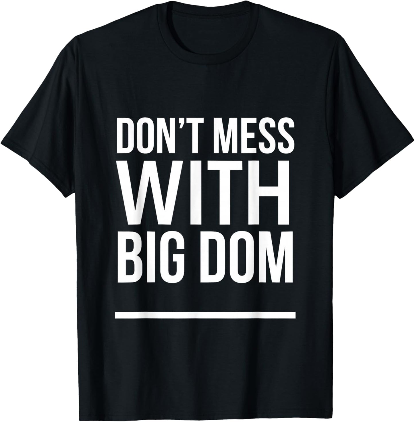 Don't Mess With Big Dom T-Shirt - T-Shirt | Black