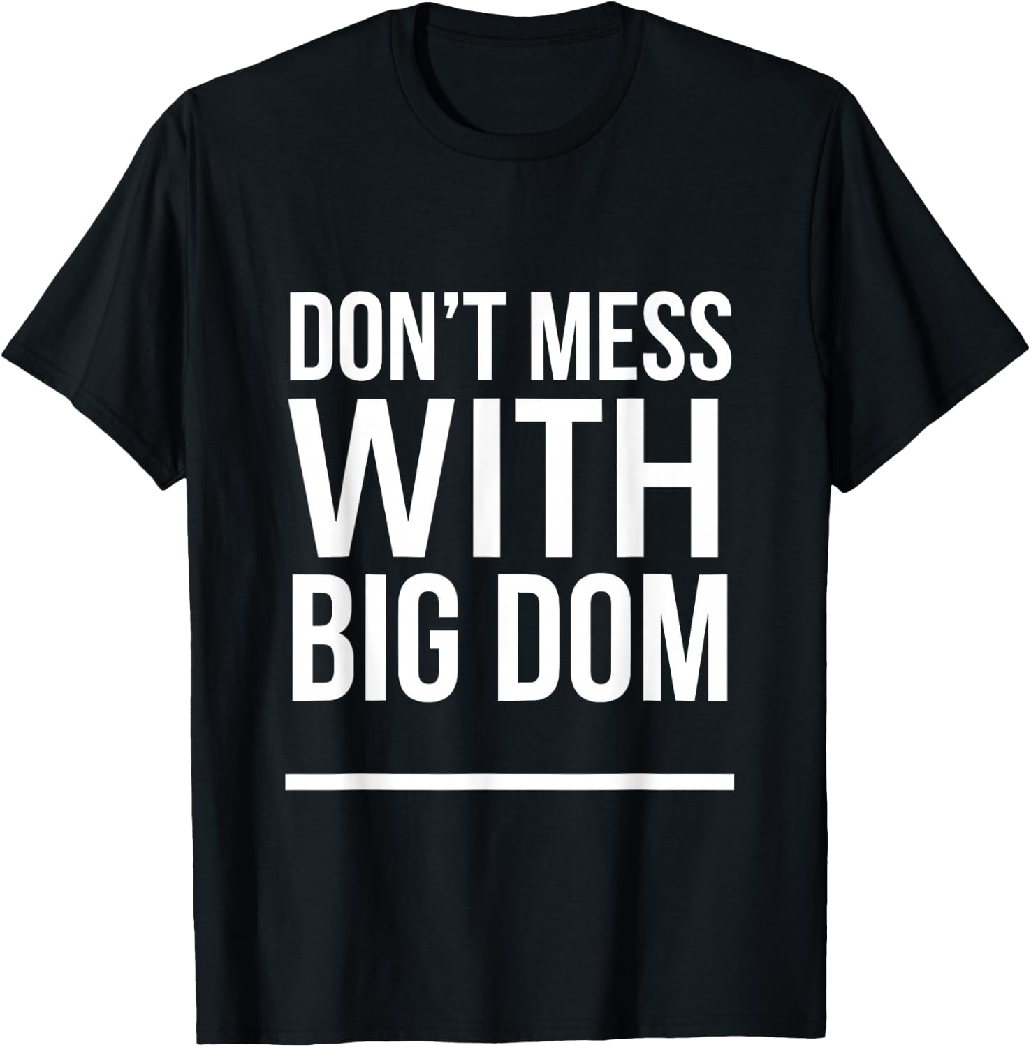 Don't Mess With Big Dom T-Shirt - T-Shirt | Black
