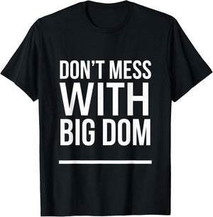 Don't Mess With Big Dom T-Shirt - T-Shirt | Black