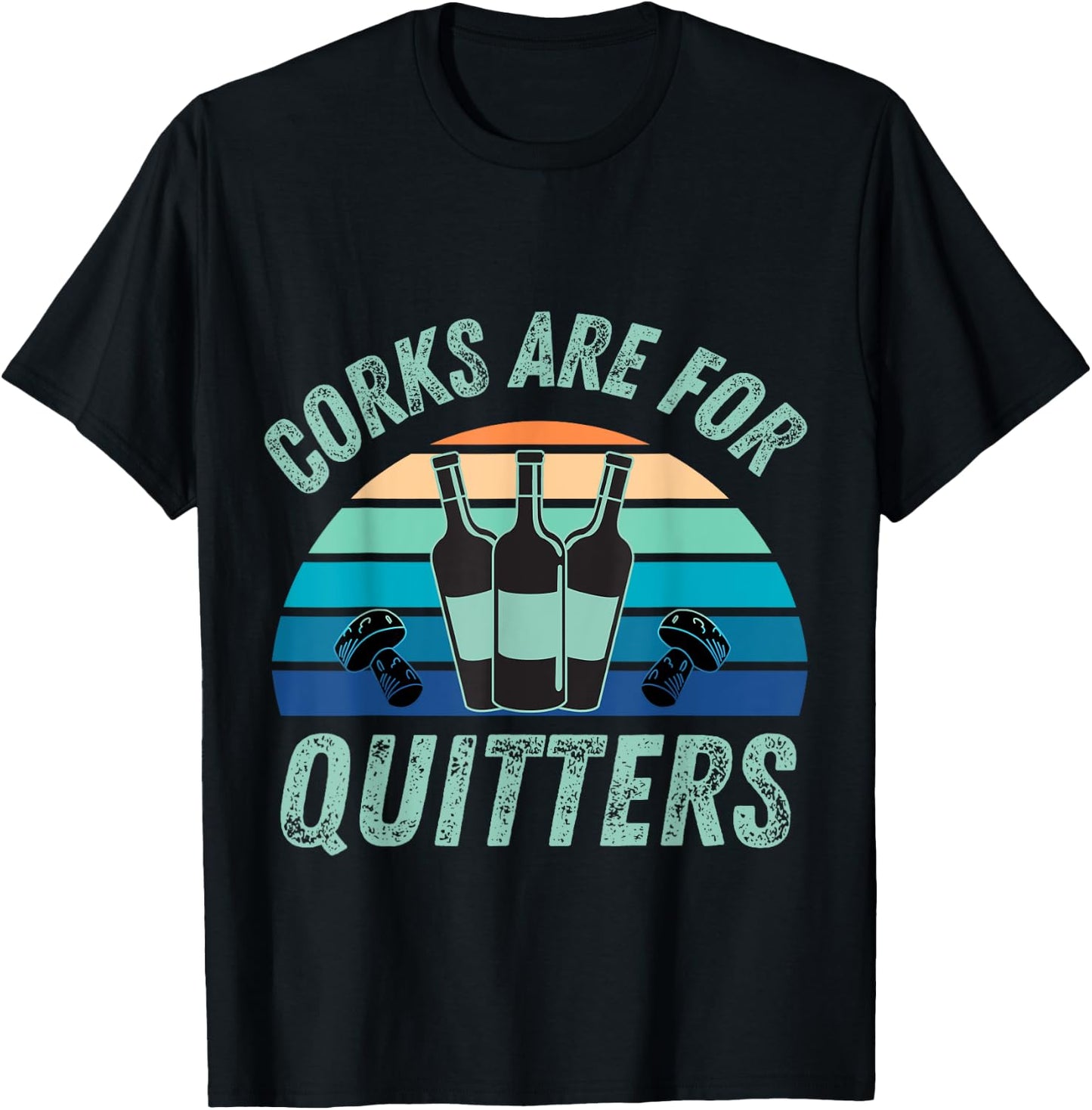 Corks Are For Quitters, Funny wine lover T-Shirt - T-Shirt | Black