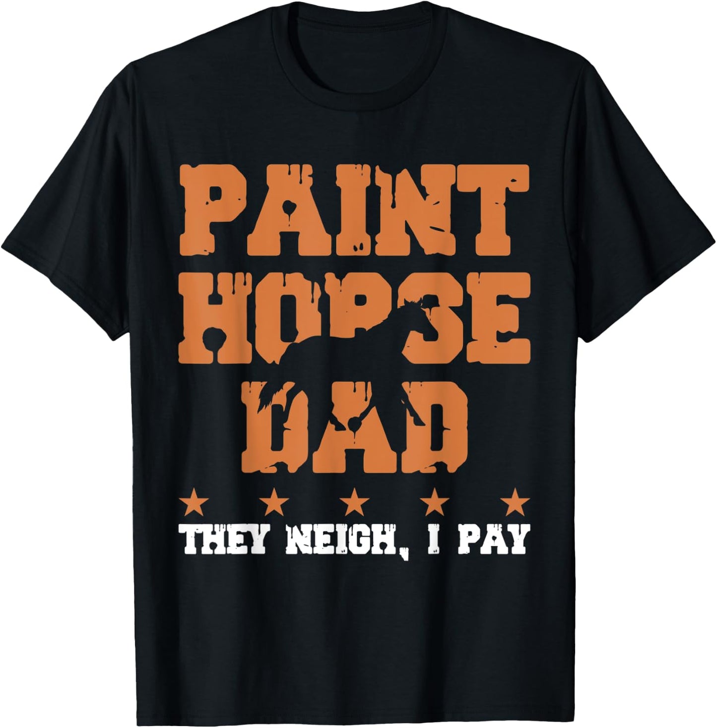 Horse Dad They Neigh I Pay - Paint Horse T-Shirt - T-Shirt | Black