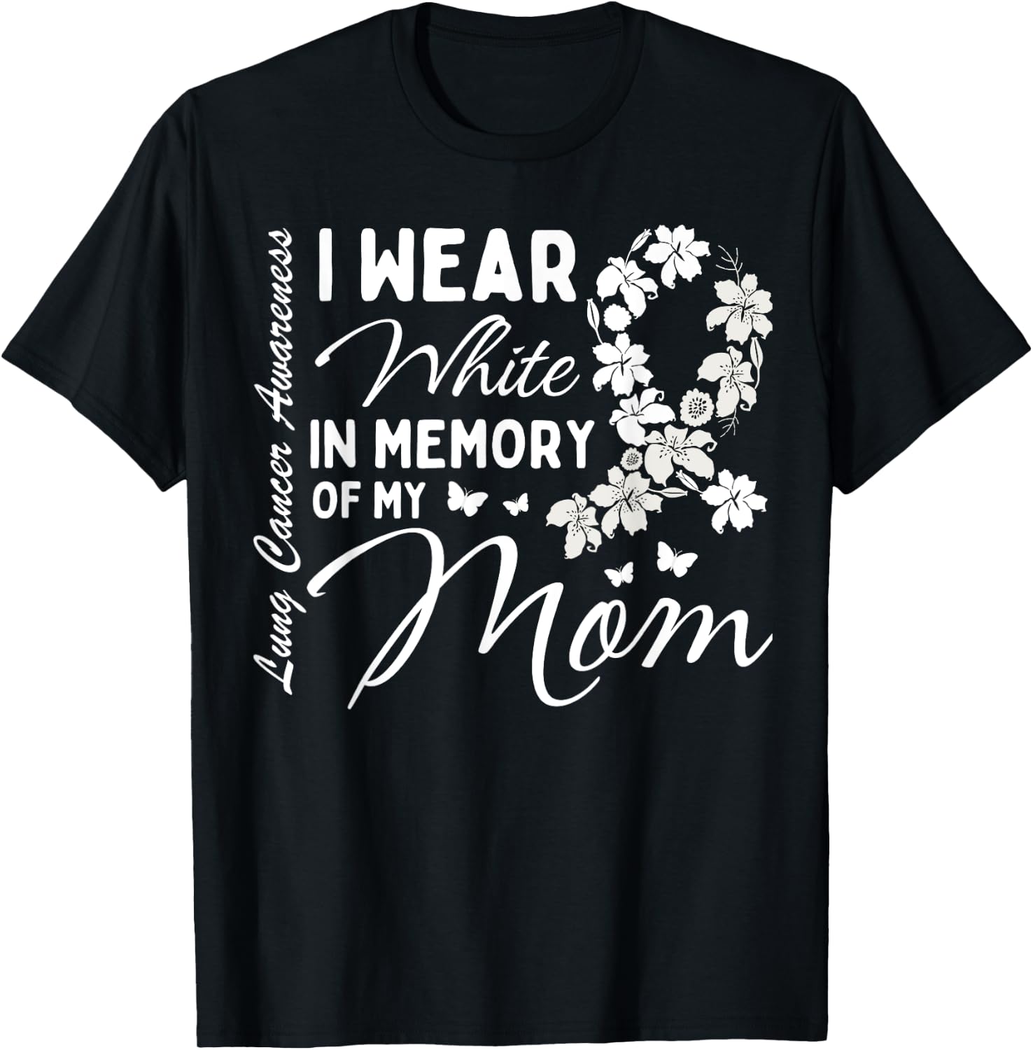I Wear White In Memory Of My Mom Lung Cancer Awareness Month T-Shirt - T-Shirt | Black