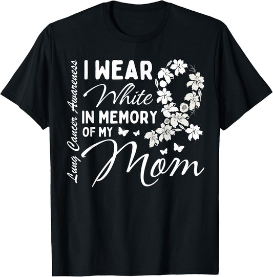 I Wear White In Memory Of My Mom Lung Cancer Awareness Month T-Shirt - T-Shirt | Black