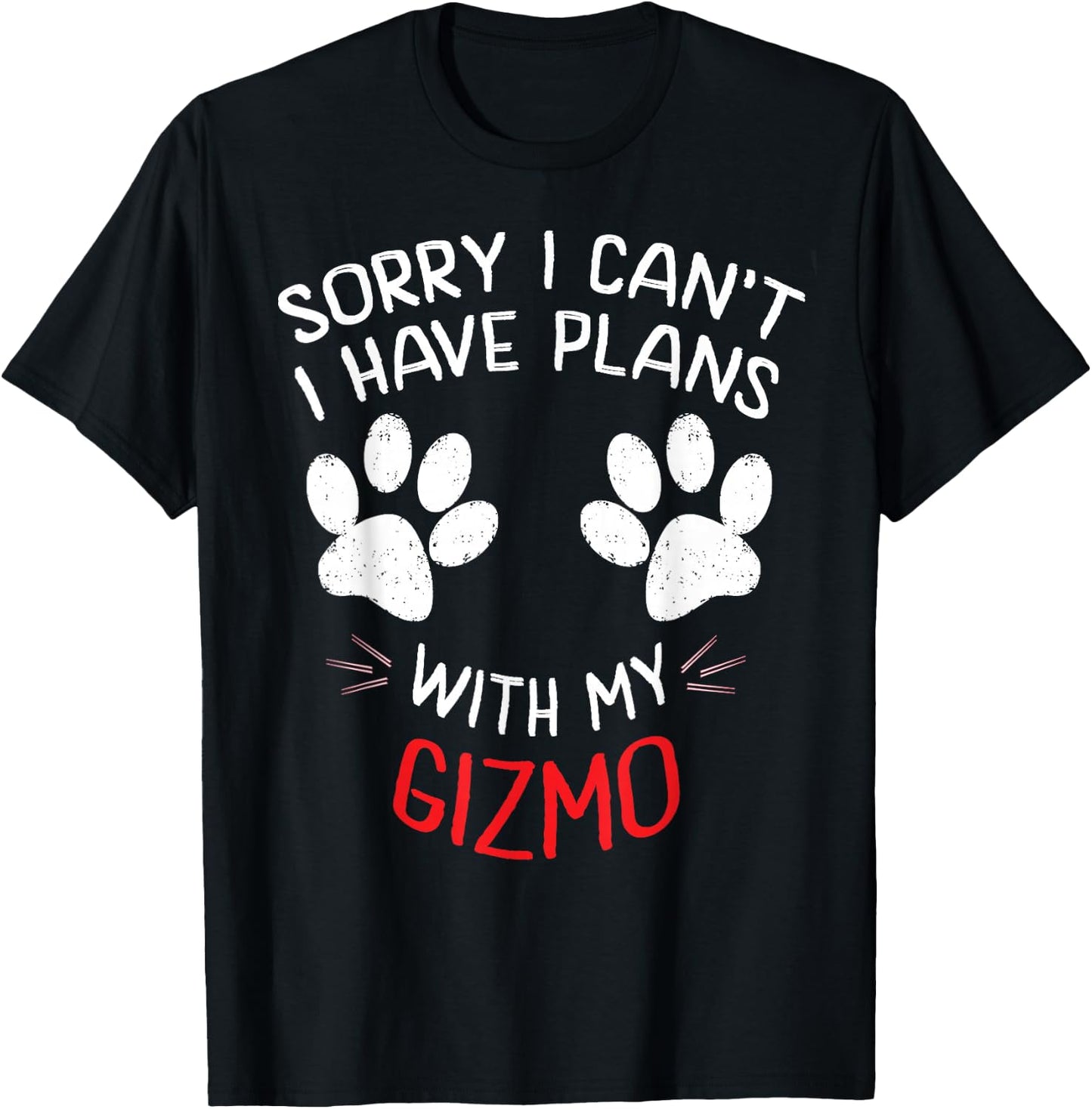 Sorry I Can't I Have Plans With My GIZMO Funny Pet T-Shirt - T-Shirt | Black