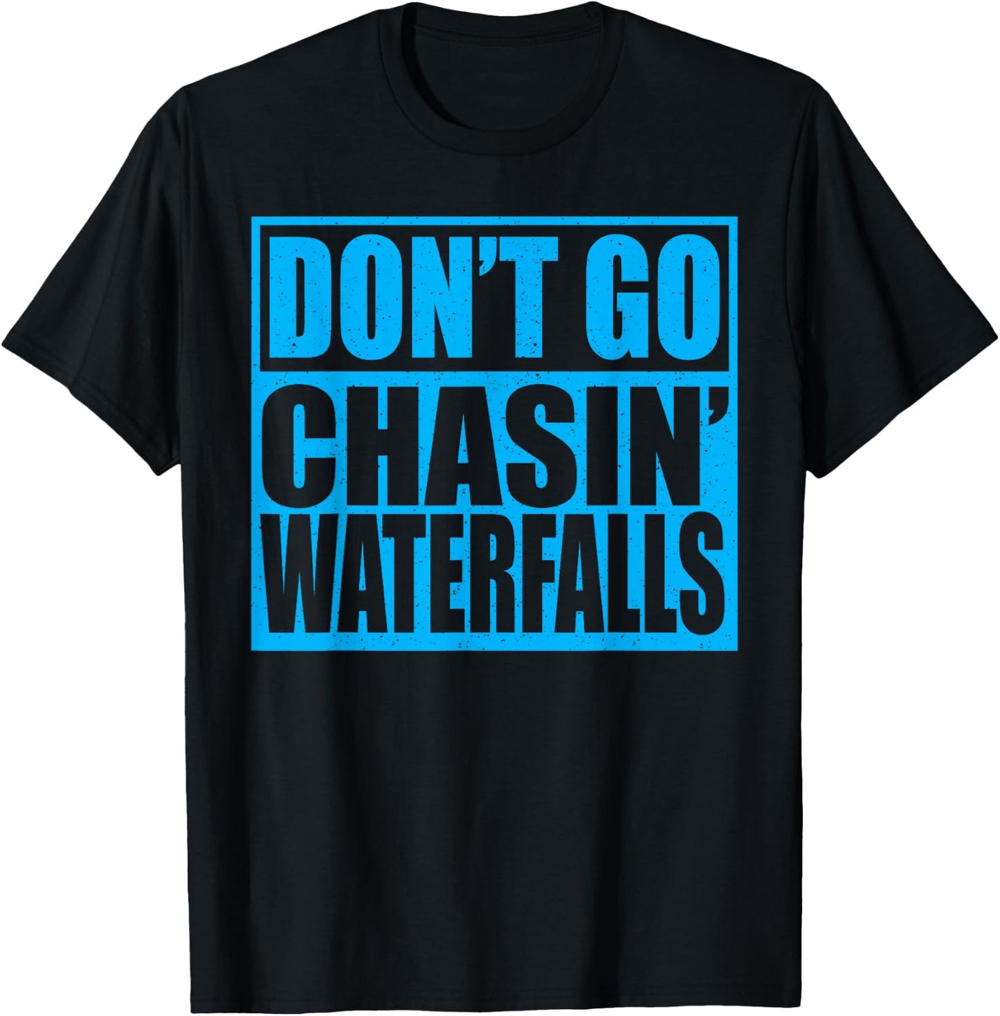 Don't Go Chasin Waterfalls T-Shirt - T-Shirt | Black